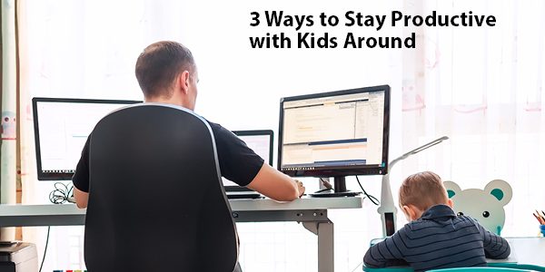 3 Ways to Stay Productive with Kids Around (1) 3 Ways to Stay Productive with Kids Around | CroydonGate